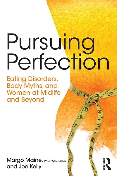 Pursuing Perfection: Eating Disorders, Body Myths, and Women at Midlife Beyond