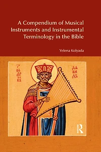 A Compendium of Musical Instruments and Instrumental Terminology the Bible
