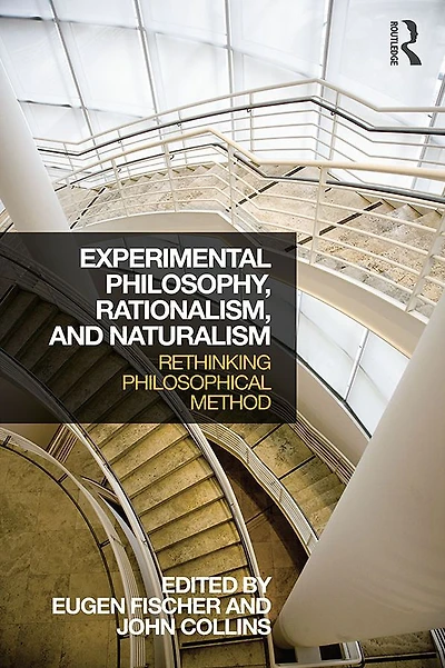 Experimental Philosophy, Rationalism, and Naturalism: Rethinking Philosophical Method