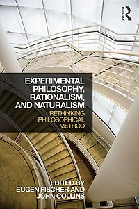Experimental Philosophy, Rationalism, and Naturalism: Rethinking Philosophical Method