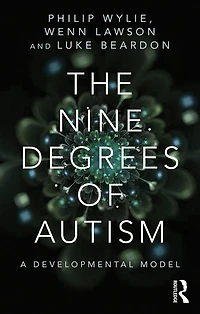 the Nine Degrees of Autism: A Developmental Model for Alignment and Reconciliation Hidden Neurological Conditions