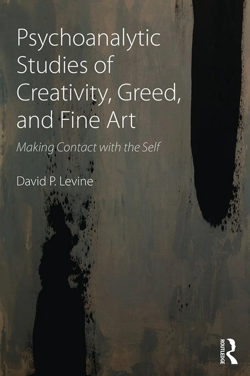 Psychoanalytic Studies of Creativity, Greed, and Fine Art: Making Contact with the Self