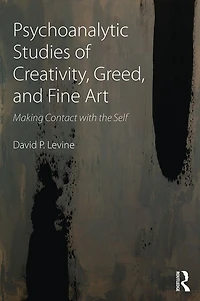 Psychoanalytic Studies of Creativity, Greed, and Fine Art: Making Contact with the Self