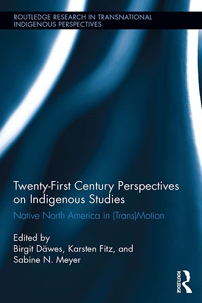 Twenty-First Century Perspectives on Indigenous Studies: Native North America (Trans)Motion
