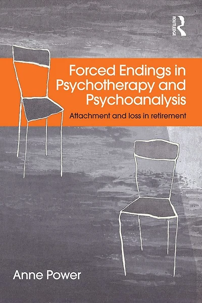 Forced Endings Psychotherapy and Psychoanalysis: Attachment loss retirement