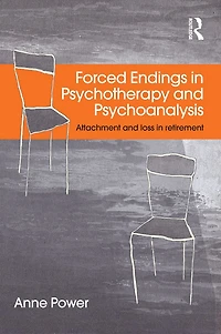 Forced Endings Psychotherapy and Psychoanalysis: Attachment loss retirement