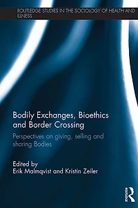 Bodily Exchanges, Bioethics and Border Crossing: Perspectives on Giving, Selling Sharing Bodies