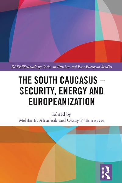The South Caucasus - Security, Energy and Europeanization