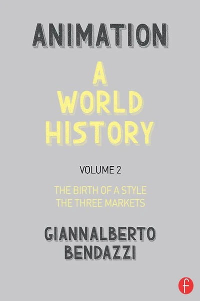 Animation: a World History: Volume II: The Birth of Style - Three Markets