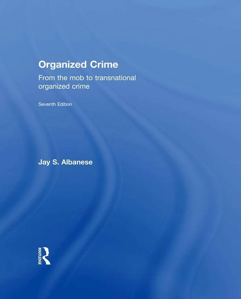 Organized Crime: From the Mob to Transnational Crime