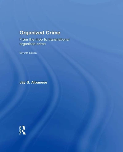 Organized Crime: From the Mob to Transnational Crime
