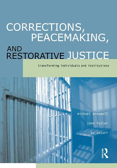 Corrections, Peacemaking and Restorative Justice: Transforming Individuals Institutions