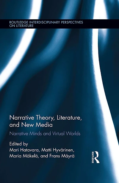 Narrative Theory, Literature, and New Media: Minds Virtual Worlds