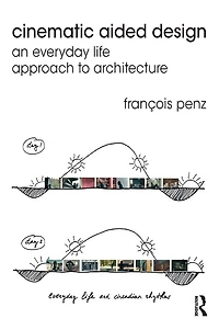 Cinematic Aided Design: An Everyday Life Approach to Architecture