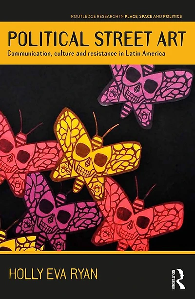 Political Street Art: Communication, culture and resistance Latin America