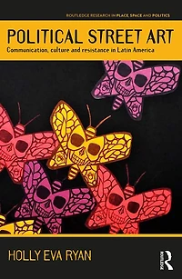 Political Street Art: Communication, culture and resistance Latin America