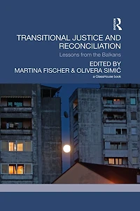 Transitional Justice and Reconciliation: Lessons from the Balkans