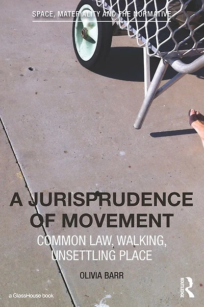 A Jurisprudence of Movement: Common Law, Walking, Unsettling Place