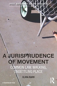 A Jurisprudence of Movement: Common Law, Walking, Unsettling Place