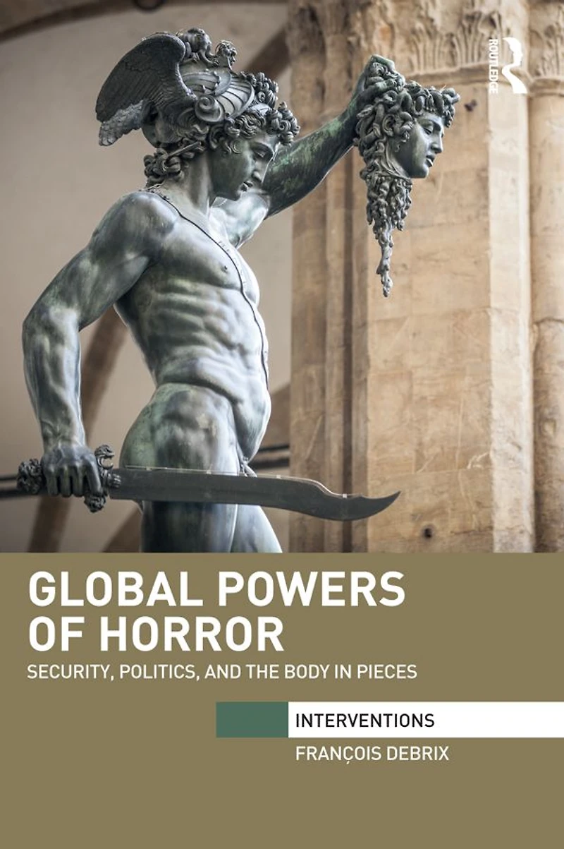Global Powers of Horror: Security, Politics, and the Body Pieces