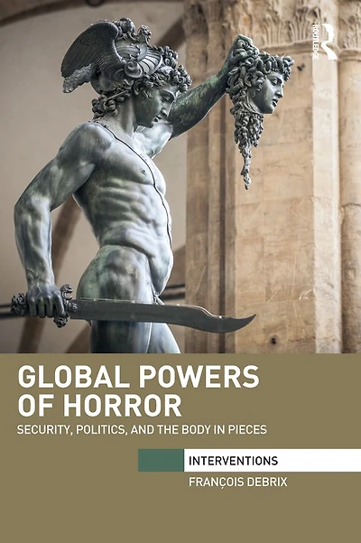 Global Powers of Horror: Security, Politics, and the Body Pieces