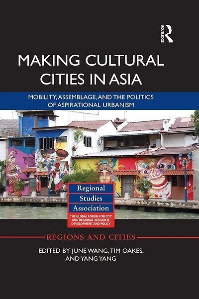 Making Cultural Cities Asia: Mobility, assemblage, and the politics of aspirational urbanism