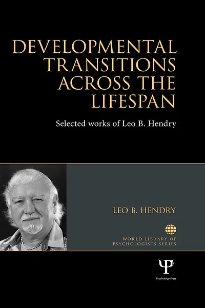 Developmental Transitions across the Lifespan: Selected works of Leo B. Hendry