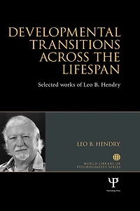 Developmental Transitions across the Lifespan: Selected works of Leo B. Hendry