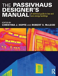 The Passivhaus Designer's Manual: A technical guide to low and zero energy buildings