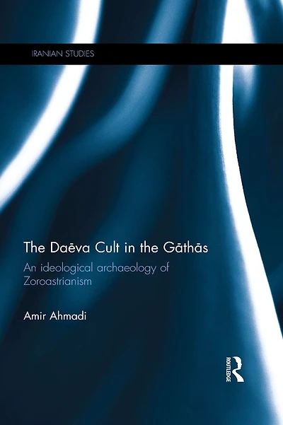 the Daeva Cult Gathas: An Ideological Archaeology of Zoroastrianism