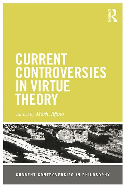 Current Controversies Virtue Theory