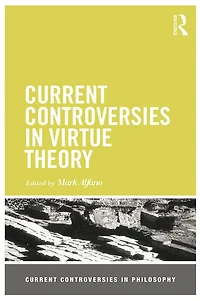 Current Controversies Virtue Theory