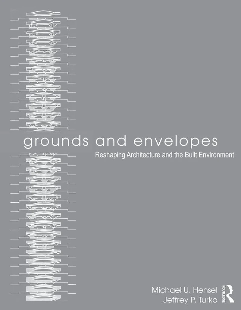 Grounds and Envelopes: Reshaping Architecture the Built Environment
