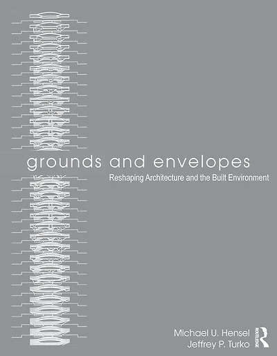 Grounds and Envelopes: Reshaping Architecture the Built Environment