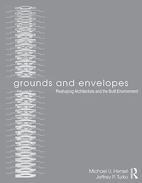 Grounds and Envelopes: Reshaping Architecture the Built Environment