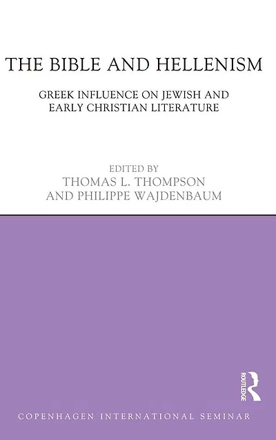 The Bible and Hellenism: Greek Influence on Jewish Early Christian Literature