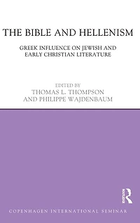 The Bible and Hellenism: Greek Influence on Jewish Early Christian Literature