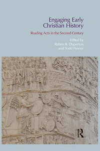 Engaging Early Christian History: Reading Acts the Second Century