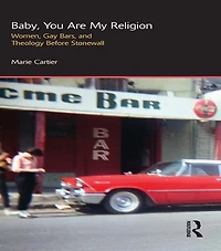 Baby, You are My Religion: Women, Gay Bars, and Theology Before Stonewall