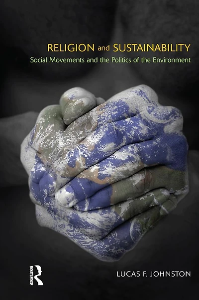 Religion and Sustainability: Social Movements the Politics of Environment