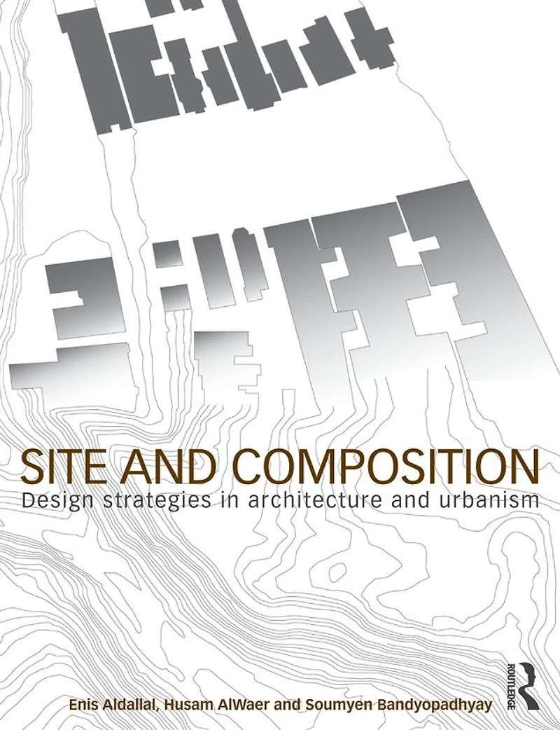 Site and Composition: Design Strategies Architecture Urbanism