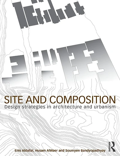 Site and Composition: Design Strategies Architecture Urbanism