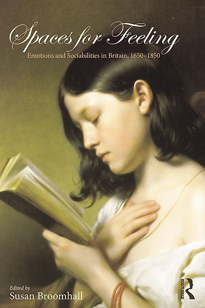 Spaces for Feeling: Emotions and Sociabilities Britain, 1650-1850