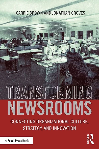 Transforming Newsrooms: Connecting Organizational Culture, Strategy, and Innovation