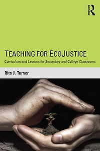 Teaching for EcoJustice: Curriculum and Lessons Secondary College Classrooms
