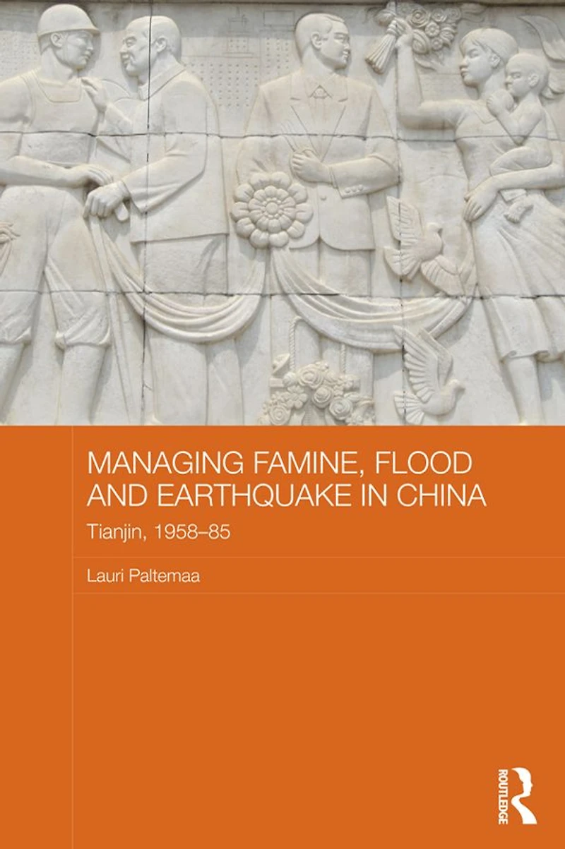 Managing Famine, Flood and Earthquake China: Tianjin, 1958-85