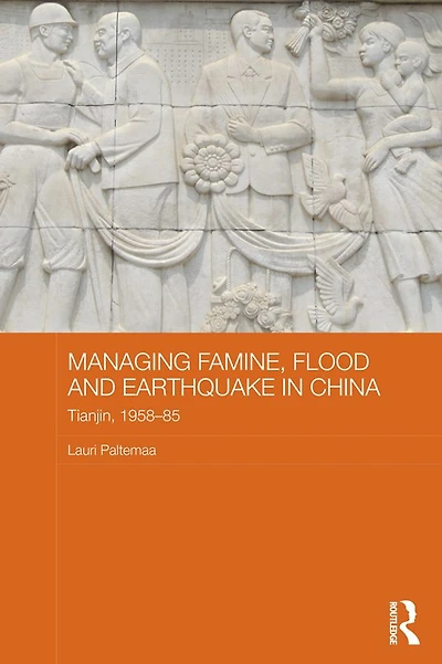 Managing Famine, Flood and Earthquake China: Tianjin, 1958-85