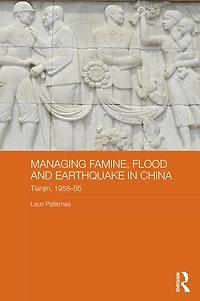 Managing Famine, Flood and Earthquake China: Tianjin, 1958-85