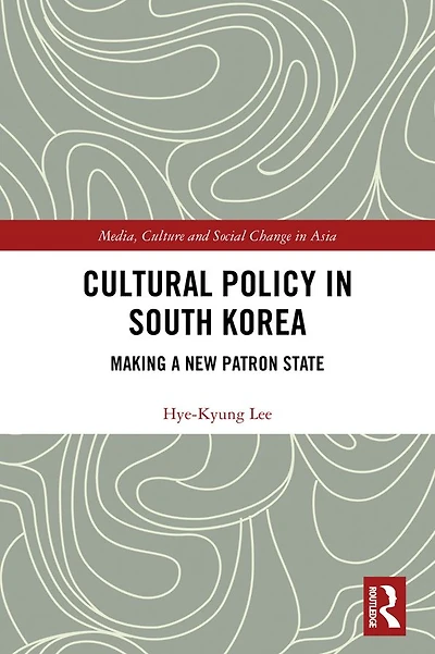 Cultural Policy South Korea: Making a New Patron State