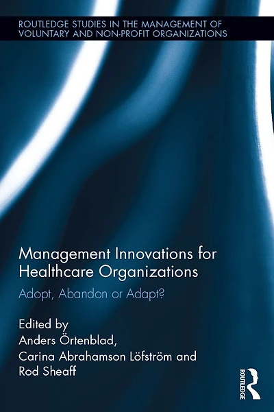 Management Innovations for Healthcare Organizations: Adopt, Abandon or Adapt?